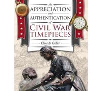 Clint B Geller The Appreciation and Authentication of Civil War Time (Tascabile)