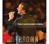 Clint Brown – Praise Heard Around the World – Tribe