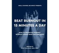 Clint Callahan Msw Lcsw Beat Burnout In 15 Minutes a Day (Tascabile)