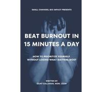 Clint Callahan Msw Lcsw Beat Burnout In 15 Minutes a Day (Tascabile)