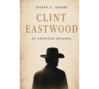 Clint Eastwood: An American Original
