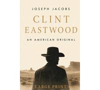 Clint Eastwood: An American Original - Large Print