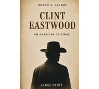 Clint Eastwood: An American Original - Large Print