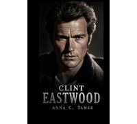 CLINT EASTWOOD: An Inside Look At The Man With No Name, The Director Who Feared Nothing, And The Stories That Still Haunt Hollywood