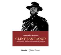 Clint Eastwood. Conservatore, libertario, politicamente scorretto