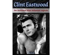 Clint Eastwood: Der Stoizismus einer Hollywood-Legende
