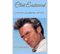 Clint Eastwood: L’Homme, La Légende, L’Empire