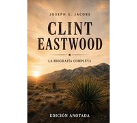 Clint Eastwood: La Biografía Completa