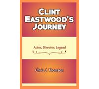 Clint Eastwood's Journey: Actor, Director, Legend