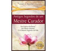 Clint G Rogers Antigos Segredos de um Mestre Curador (Tascabile)
