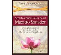 Clint G Rogers Secretos Ancestrales de un Maestro Sanador (Tascabile)
