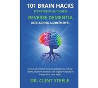 Clint Steele 101 Brain Hacks to Prevent and Even Reverse Dementia (I (Tascabile)