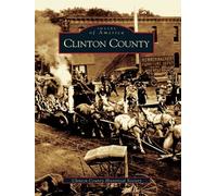 Clinton County Historical Society Clinton County (Tascabile) Images of America