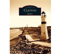 Clinton County Historical Society Clinton, Iowa (Tascabile) Images of America