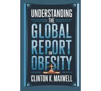 Clinton K Maxwell Understanding the global report on obesity (Tascabile)
