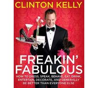 Clinton Kelly "Freakin' Fabulous: How to Dress, Speak, Behave (Copertina rigida)