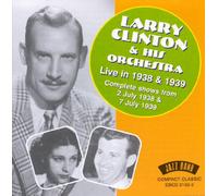 CLINTON, LARRY & HIS ORCH - LIVE IN 1938 & 1939