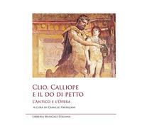 Clio, Calliope e il do di petto. L'antico e l'opera