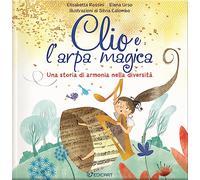 Clio e l'arpa magica. Una storia di armonia nella diversità. Ediz. a colori