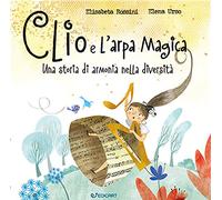 Clio e l'arpa magica. Una storia di armonia nella diversità. Ediz. a colori