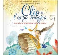 Clio e l'arpa magica. Una storia di armonia nella diversità. Ediz. illustrata