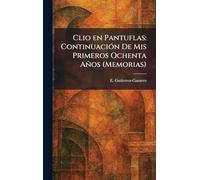 Clio en Pantuflas: ContinuaciÃ3n De Mis Primeros Ochenta Años (Memorias)