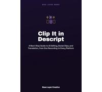 Clip It in Descript: A Next-Step Guide to AI Editing, Social Clips, and Translation, from One Recording to Every Platform
