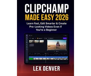 Clipchamp Made Easy 2026: Learn Fast, Edit Smarter & Create Pro-Looking Videos Even If You’re a Beginner