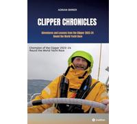 Clipper Chronicles: Adventures and Lessons from the Clipper 2023-24 Round the World Yacht Race