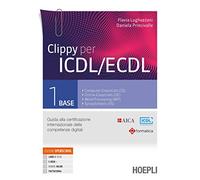 Clippy per ICDL/ECDL. Guida alla certificazione internazionale delle competenze digitali. Per le Scuole superiori. Con e-book. Con espansione online (Vol. 1)