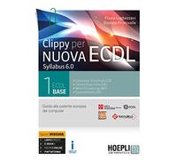 Clippy per nuova ECDL. Syllabus 6.0. Ediz. Openschool. Per le Scuole superiori. Con ebook. Con espansione online. ECDL base (Vol. 1)
