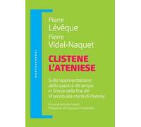 Clistene l'ateniese. Sulla rappresentazione dello spazio e del tempo in Grecia dalla fine del VI secolo alla morte di Platone