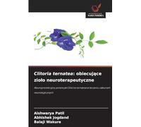 Clitoria ternatea: obiecuj¿ce zio¿o neuroterapeutyczne: Neuroprotekcyjny potencja¿ Clitoria ternatea w leczeniu zaburze¿ neurologicznych