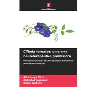 Clitoria ternatea: uma erva neuroterapêutica promissora: Potencial neuroprotector da Clitoria ternatea no tratamento de perturbações neurológicas