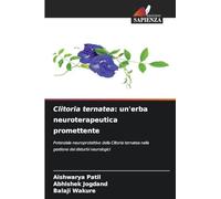 Clitoria ternatea: un'erba neuroterapeutica promettente: Potenziale neuroprotettivo della Clitoria ternatea nella gestione dei disturbi neurologici