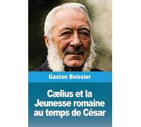 Cælius et la Jeunesse romaine au temps de César