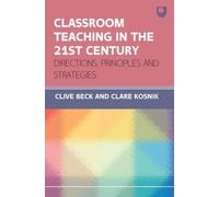 Clive Beck Clar Classroom Teaching in the 21st Century: Directions, (Tascabile)