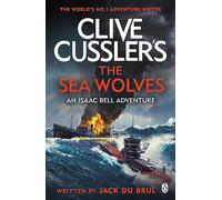 Clive Cusslers The Sea Wolves: Isaac Bell #13