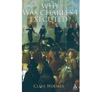 Clive Holmes Why Was Charles I Executed? (Copertina rigida)