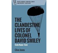 Clive Jones The Clandestine Lives of Colonel David Smiley (Copertina rigida)
