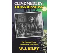 CLIVE MEDLEY: TRANSMISSIONS: The Thirteen Pirate Broadcasts, 2014-2024