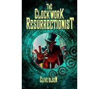 Clive Olsen The Clockwork Resurrectionist (Tascabile)