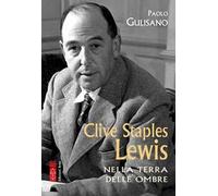 Libri Paolo Gulisano - Clive Staples Lewis. Nella Terra Delle Ombre