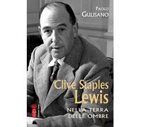 Libri Paolo Gulisano - Clive Staples Lewis. Nella Terra Delle Ombre