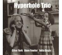 Clive York, Dave Fowler & Julia Doyle - Hyperbole Trio