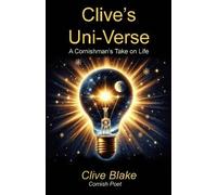 Clive's Uni-Verse: A Cornishman's Take on Life