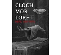Cloch Mór Lore: Dark Matters (A collection of dark and sinister true Irish ghost stories) Book 2