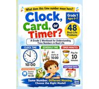 Clock, Card, or Timer?: A Grade 1 Workbook for Understanding Time Numbers in Real Life