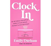 Clock In: No-BS Advice for Getting Ahead in Your Career (Without Losing Your Mind)