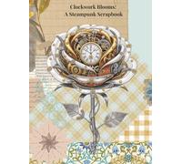 Clockwork Blooms: A Steampunk Scrapbook: 8.5 x 11 Beautiful Blank Vintage Junk Scrapbook - Versatile for all your needs.